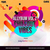 Log Kehte Hain (Chill Out) - DsG X RgR by Bollywood Remix Factory.co.in