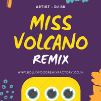 Miss Volcano (Remix) - DJ SK by Bollywood Remix Factory.co.in