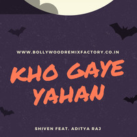 Kho Gaye Yahan - Shiven feat. Aditya Raj by Bollywood Remix Factory.co.in