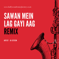 Sawan Mein Lag Gayi Aag (Remix) - DJ Esteem by Bollywood Remix Factory.co.in