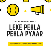 Leke Pehla Pehla Pyaar - Dream Projekt Remix by Bollywood Remix Factory.co.in