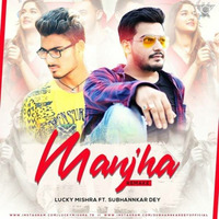 Manjha (Remake) - Lucky Mishra Ft. Subhannkar Dey by Bollywood Remix Factory.co.in
