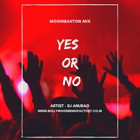 Yes Or No (Moombahton Mix) - DJ Anurag by Bollywood Remix Factory.co.in