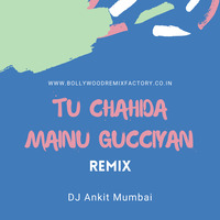 Tu Chahida Mainu Gucciyan (Remix) - DJ Ankit Mumbai by Bollywood Remix Factory.co.in