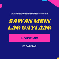 Sawan Mein Lag Gayi Aag (House Mix) by Bollywood Remix Factory.co.in
