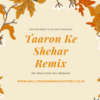 Taaron Ke Shehar Remix - Dvj Rayance x Dj Ravi Kolkata by Bollywood Remix Factory.co.in
