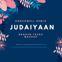 Judaiyaan (Broken Tears Mashup) - Knockwell Remix by Bollywood Remix Factory.co.in