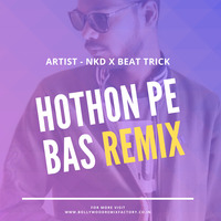 Hothon Pe Bas Remix - Nkd X Beat Trick by Bollywood Remix Factory.co.in