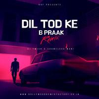 B Praak - Dil Tod Ke (Remix) - DJ Twish x Shameless Mani by Bollywood Remix Factory.co.in