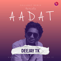 Aadat - Vatsala (Chillout Remix) - Deejay Tk by Bollywood Remix Factory.co.in