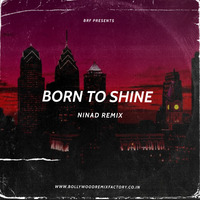 Born To Shine - Ninad Remix by Bollywood Remix Factory.co.in
