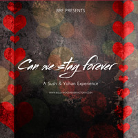 Can We Stay Forever - A Sush &amp; Yohan Experience by Bollywood Remix Factory.co.in