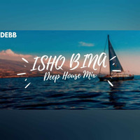 Ishq Bina (Deep House) - Debb by Bollywood Remix Factory.co.in