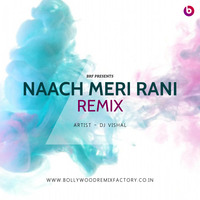 Naach Meri Rani (Remix) - DJ Vishal by Bollywood Remix Factory.co.in