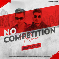 No Competition (Remix) - DJ Shryakspin by Bollywood Remix Factory.co.in