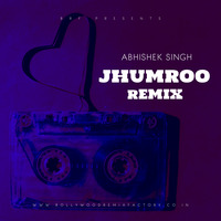 Jhumroo (Remix) - Abhishek Singh by Bollywood Remix Factory.co.in