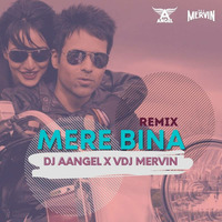 Mere Bina (Remix) - DJ Aangel X VDJ Mervin by Bollywood Remix Factory.co.in