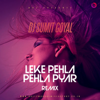 Leke Pehla Pehla Pyar (Remix) - DJ Sumit Goyal by Bollywood Remix Factory.co.in