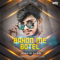 Bahon Me Botel (Remix) - DJ GRS JBP by Bollywood Remix Factory.co.in