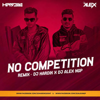 No Competition (Remix) - DJ Hardik X DJ Alex NGP by Bollywood Remix Factory.co.in