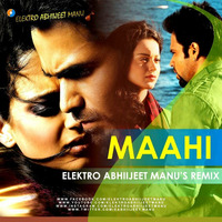 Maahi (Remix) - Elektro Abhiijeet Manu by Bollywood Remix Factory.co.in
