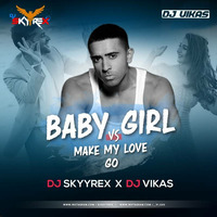 Baby Girl vs Make My Love Go - DJ Skyyrex X DJ Vikas by Bollywood Remix Factory.co.in