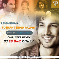 Remembering Sushant Singh Rajput Mashup  - Ft. Arpita Choudhury  (Chillstep Mix) - DJ SB BroZ Official by Bollywood Remix Factory.co.in