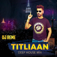 Titliaan (Deep House Remix) - DJ Reme by Bollywood Remix Factory.co.in