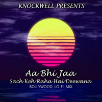 Aa Bhi Ja x Sach Keh Raha Hai Deewana (Lo-Fi Mashup) - Knockwell by Bollywood Remix Factory.co.in