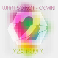 What So Not - Gemini (X2X Remix REMASTERED) by x2x