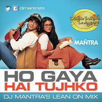 Dilwale Dulhania Le Jayenge - Ho Gaya Hai Tujkho [Dj Mantra's Lean On Mix] by Dj Mantra