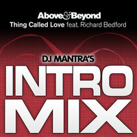 Above &amp; Beyond Feat. Richard Bedford - Thing Called Love (Dj Mantra's Intro Mix) by Dj Mantra