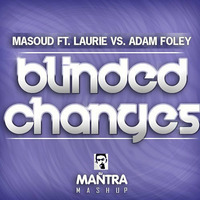 Masoud ft. Laurie vs. Adam Foley - Blinded Changes [Mantra Mashup] by Dj Mantra