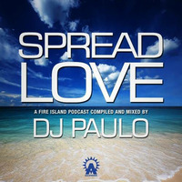 DJ PAULO-SPREAD LOVE (A Fire Island Podcast) ASCENSION 2014 by DJ PAULO MUSIC