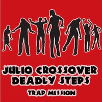 Julio Crossover - Deadly Steps (Trap Mission) by Julio Crossover