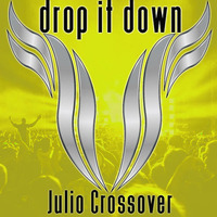 Drop It Down (Original Mix) by Julio Crossover