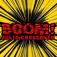 Boom!  (Original Mix) by Julio Crossover