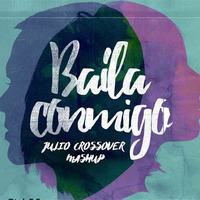 Baila Conmigo (Julio Crossover Mashup 2K17) by Julio Crossover