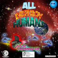 All Destroy Humans (Original Mix) by Julio Crossover
