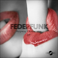 &quot; Anyway I Know You EP &quot; Free Download click buy  ! by FederFunk