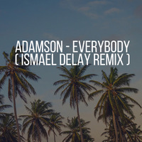 Adamson - Everybody (Ismaël Delay Remix) by Ismaël Delay
