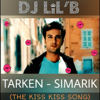 DJ LiL'B - Tarken - Simarik - Kiss Kiss - 2019 Valentine's Day Remix by DJ LiL'B (Bhavini Shah)