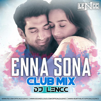 Enna Sona (Club Mix) - DJ Lencc by DJ Lencc