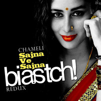 Chameli - Sajna Ve Sajna (Biaatch! Redux) by Anoop Absolute!