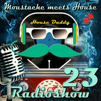 Moustache meets House Radioshow Vol.23 by House Daddy
