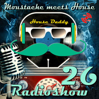 Moustache meets House Radioshow Vol.26 by House Daddy