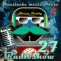 Moustache meets House Radioshow Vol.27 bearb by House Daddy
