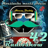 Moustache meets House Radioshow Vol 42 by House Daddy