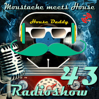 Moustache meets House Radioshow Vol 43 by House Daddy