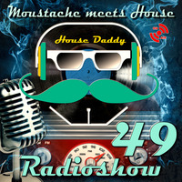 Moustache_meets_House_Radioshow_Vol_49 by House Daddy